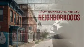 What happened to our old Neighborhoods? Word to the Wise! Podcast Episode  51 - Season 2