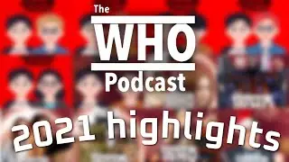 The Who Podcast 2021 Highlights- Doctor Who Podcast