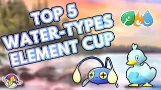 TOP 5 WATER TYPES FOR ELEMENT CUP | Pok&eacute;mon GO