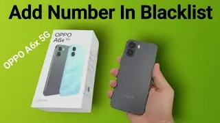 OPPO A6x 5G: Как добавить номер в черный список