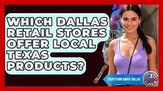 Which Dallas Retail Stores Offer Local Texas Products? | Everything About Dallas