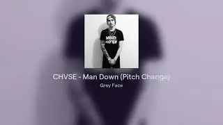 CHVSE - Man Down (Pitch Change)