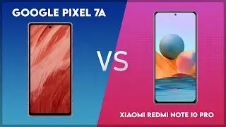 Google Pixel 7a vs Xiaomi Redmi Note 10 Pro Technical Comparison