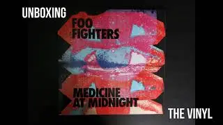 UNBOXING THE VINYL: FOO FIGHTERS - MEDICINE AT MIDNIGHT