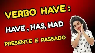 HAVE, HAS e HAD - Verbo Have no Presente e Passado | To have Simple Present  and Past Simple
