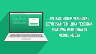 Aplikasi Sistem Pendukung Keputusan Pemilihan Penerima Beasiswa Menggunakan Metode MOORA