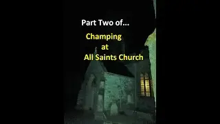 Part Two of Champing at All Saints Church