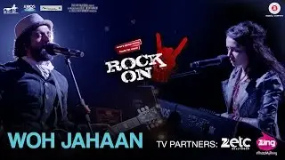 Woh Jahaan - Rock On 2 | Shraddha Kapoor, Farhan Akhtar, Arjun Rampal, Purab Kholi & Shashank Arora