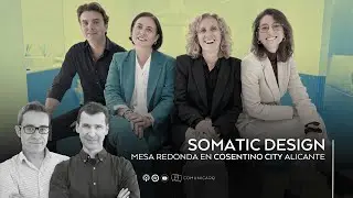 SOMATIC DESIGN. Mesa redonda en Cosentino City Alicante