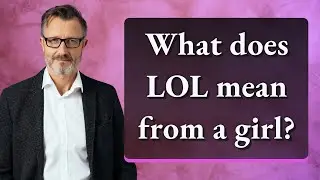What does LOL mean from a girl?