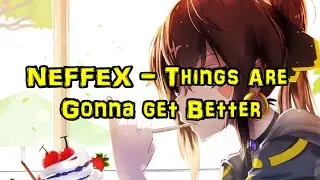 Nightcore - Things Are Gonna Get Better (NEFFEX)