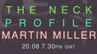 The Neck Profile #1: Martin Miller