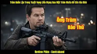 [Review Phim] Trùm Buôn Lậu Trong Tuyệt Vọng Liều Mạng Qua Mặt Trùm Mafia Để Cứu Gia Đình