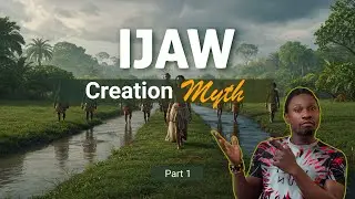 The Creation Story of the Ijaw People of Africa | Legend of Woyengi, 2 rivers and the Creation Stone