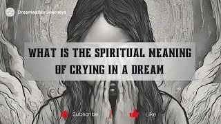 What is The Spiritual Meaning of Crying in a Dream #SpiritualMeaning