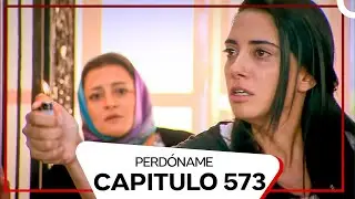 Perdóname Episodio 573 (Doblado en Español)
