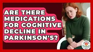Are There Medications For Cognitive Decline In Parkinson's? - Everyday Parkinsons Help
