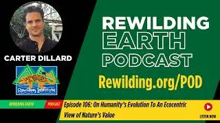 Episode 106: On Humanity&rsquo;s Evolution To An Ecocentric View of Nature&rsquo;s Value