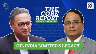 Oil India Limited Continues Digging Deep: Dr Ranjit Rath | Govindraj Ethiraj | The Core Report