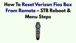 Как сбросить настройки Verizon Fios Box с пульта ДУ &mdash; перезагрузка STB и шаги в меню
