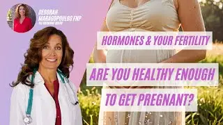 How to Balance Your Hormones Naturally for a Healthy Pregnancy | Deborah Maragopoulos FNP