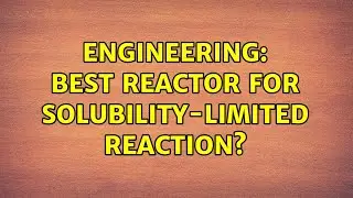 Engineering: Best reactor for solubility-limited reaction?