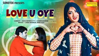 Love U Oye | Ashu Morkhi & Miss Ada | New Haryanvi Songs Haryanavi | Haryana Music Factory