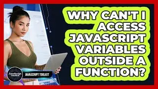 Why Can't I Access JavaScript Variables Outside A Function? - JavaScript Toolkit