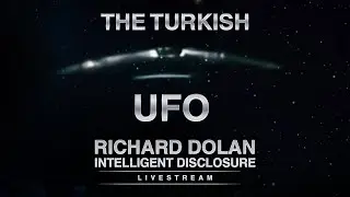 The Turkish UFO Videos of 2007-2009. Richard Dolan Intelligent Disclosure.
