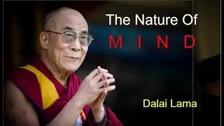 Dalai Lama: The Nature of Mind (A Buddhist Perspective)