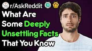 Facts That Will Leave You Unsettled.. (Real Voice AskReddit)
