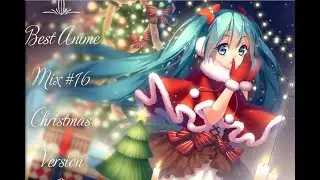 Best Anime Mix #16 - Christmas Version (FULL SONGS)