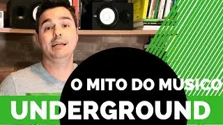 O mito do músico Underground