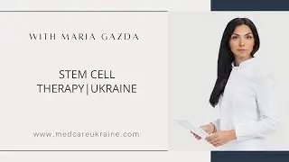 STEM CELL THERAPY CLINIC  - MARIA | UKRAINE