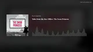 Tales from the Box Office: The Swan Princess