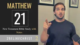 MATTHEW 21 - Part B - Bible Study with Notes - 2BeLikeChrist