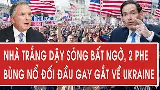 Nóng: Nhà Trắng dậy sóng bất ngờ, 2 phe bùng nổ đối đầu gay gắt về Ukraine