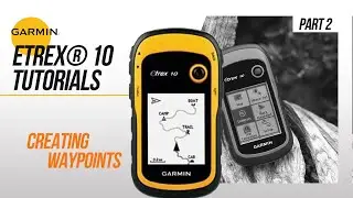 Garmin&reg; eTrex 10 | Tutorials - Creating Waypoints