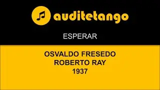 ESPERAR - OSVALDO FRESEDO - ROBERTO RAY - 1937 - TANGO VALS CANTATO