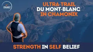 Strength In Self Belief - The Mont-Blanc Ultra Running Story, Chamonix, France