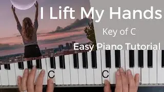 I Lift My Hands -Chris Tomlin | Louie Giglio | Matt Maher (Key of C)//EASY Piano Tutorial