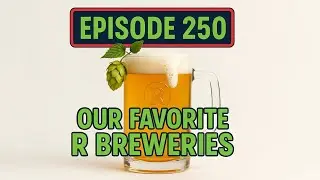 Episode 250 - Our Favorite &ldquo;R&rdquo; Breweries - Tap the Craft Podcast