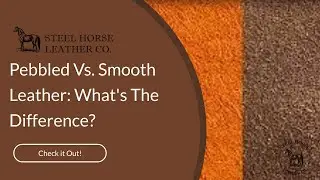 Pebbled Vs. Smooth Leather: What's The Difference?