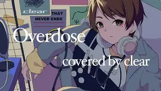 Overdose - なとり / Covered by clear