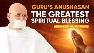 Guru’s Anushasan: The Greatest Spiritual Blessing | Param Namramuni Gurudev