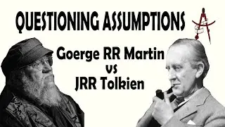 George RR Martin vs JRR Tolkien | Questioning Assumptions | Interpreting criticism