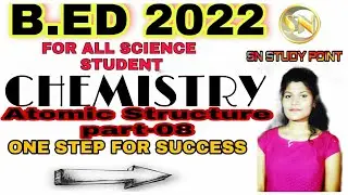 Atomic structure part-08||Physical science for Odisha B.ed science Entrance 2022 preparation||