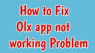 Fix Olx App not Working | Fix Olx App not opening problem solve | Olx App not Working Solution