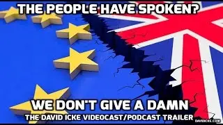 The People Have Spoken? We Don't Give A Damn - The David Icke Videocast/Podcast Trailer