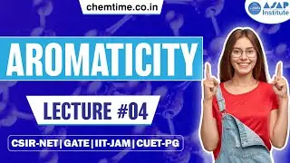 Aromaticity Lecture -4 | IIT-JAM | CSIR-NET | GATE | CUET PG |  ASAP CHEMTIME |